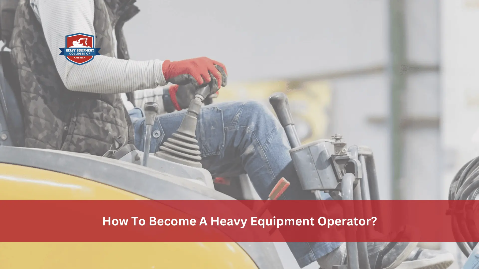 Read more about the article How To Become A Heavy Equipment Operator?