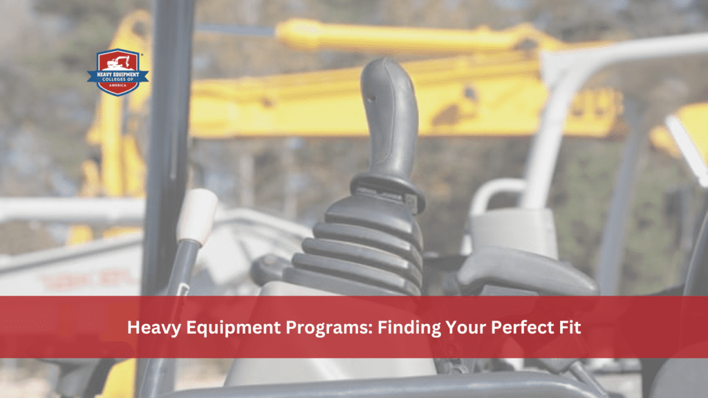 Heavy Equipment Programs Finding Your Perfect Fit