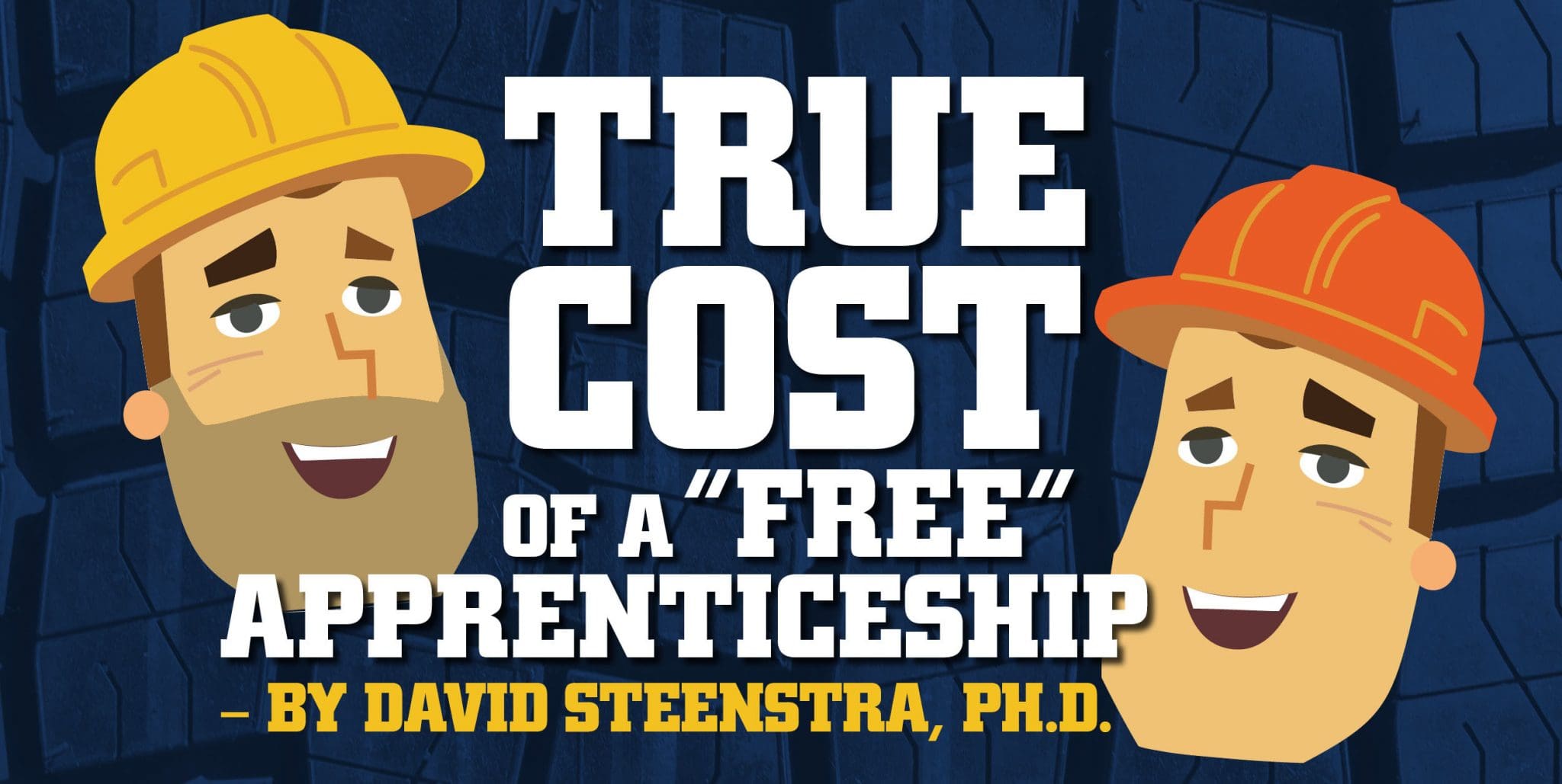 Read more about the article True Cost of a “Free” Apprenticeship – By David Steenstra, Ph.D.
