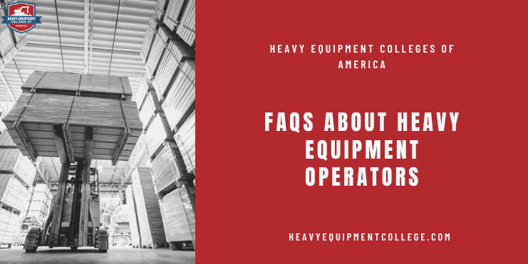 FAQs About Heavy Equipment Operators