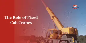 role of fixed cab cranes