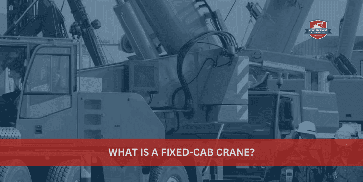 What Is a Fixed-Cab Crane