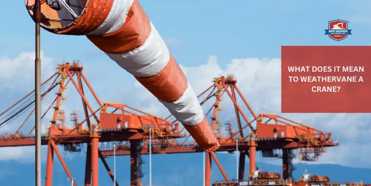 Read more about the article Weathervaning Explained: What Does It Mean to Weather Vane a Crane?