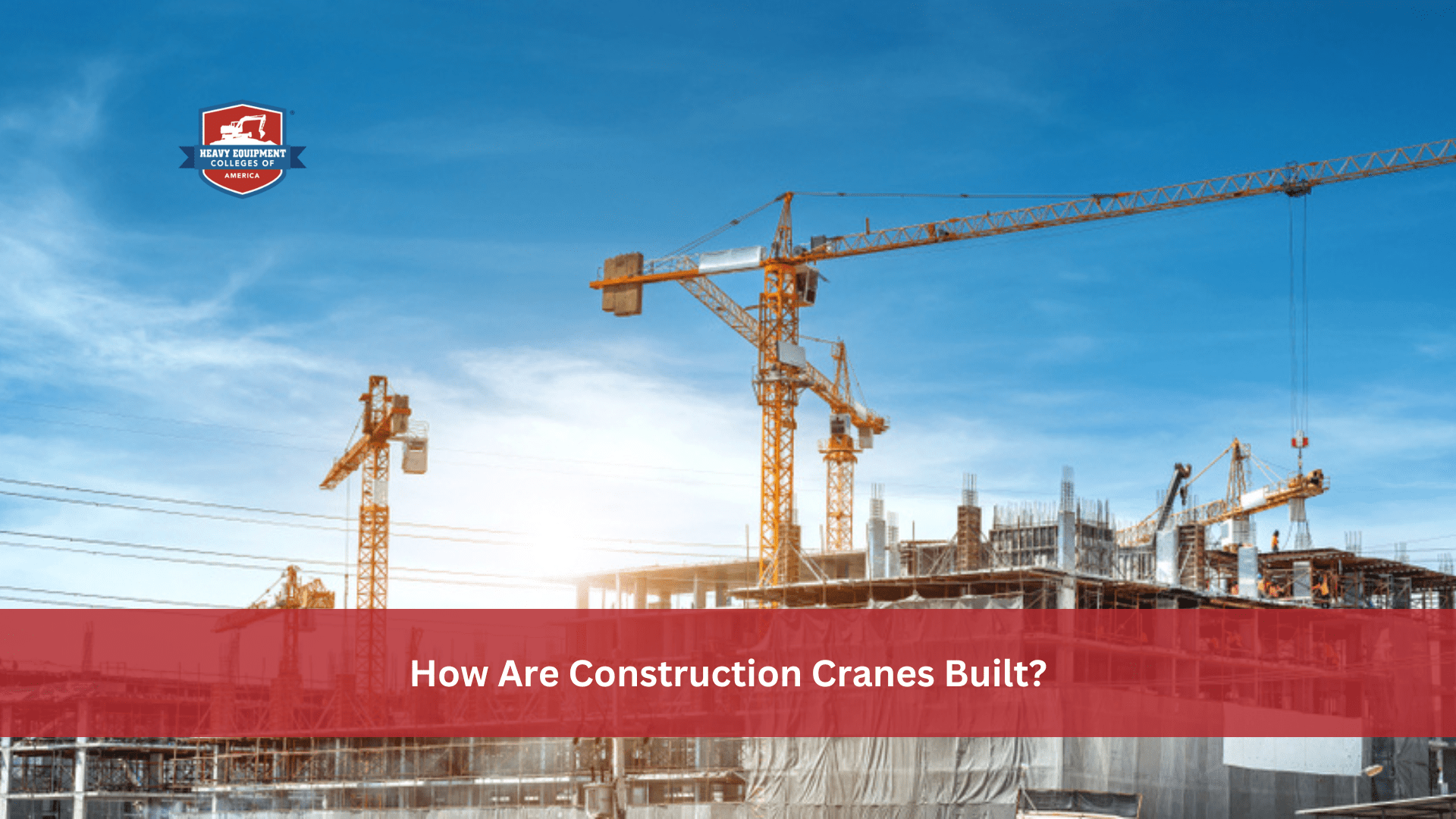 Read more about the article How Are Construction Cranes Built?