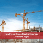 How Proper Crane Rigging Ensures a Job Done Right